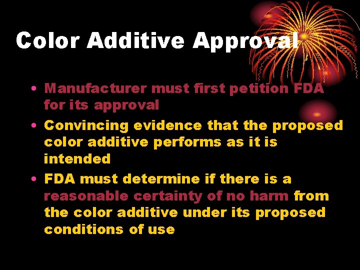 Color Additive Approval • Manufacturer must first petition FDA for its approval • Convincing