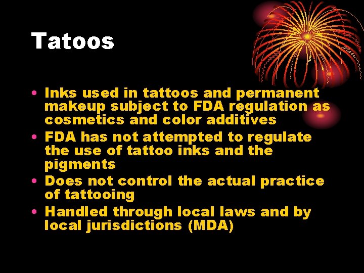 Tatoos • Inks used in tattoos and permanent makeup subject to FDA regulation as