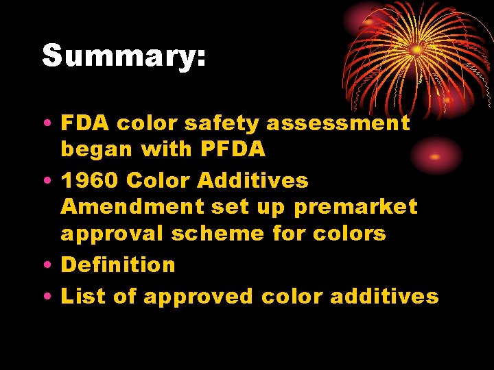 Summary: • FDA color safety assessment began with PFDA • 1960 Color Additives Amendment