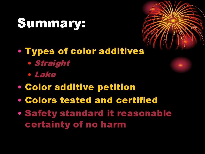 Summary: • Types of color additives • Straight • Lake • Color additive petition