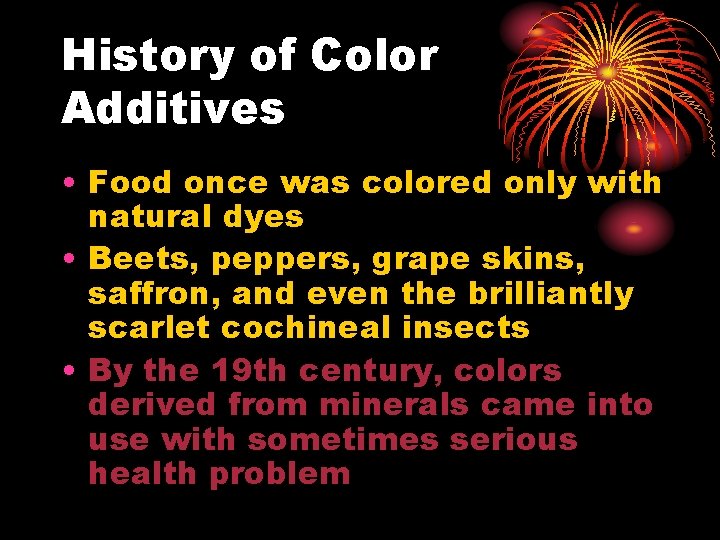 History of Color Additives • Food once was colored only with natural dyes •
