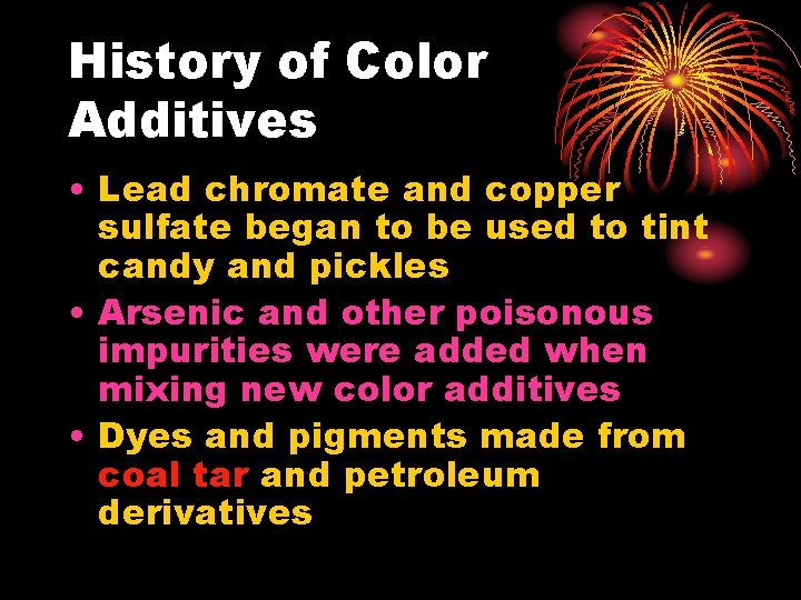 History of Color Additives • Lead chromate and copper sulfate began to be used