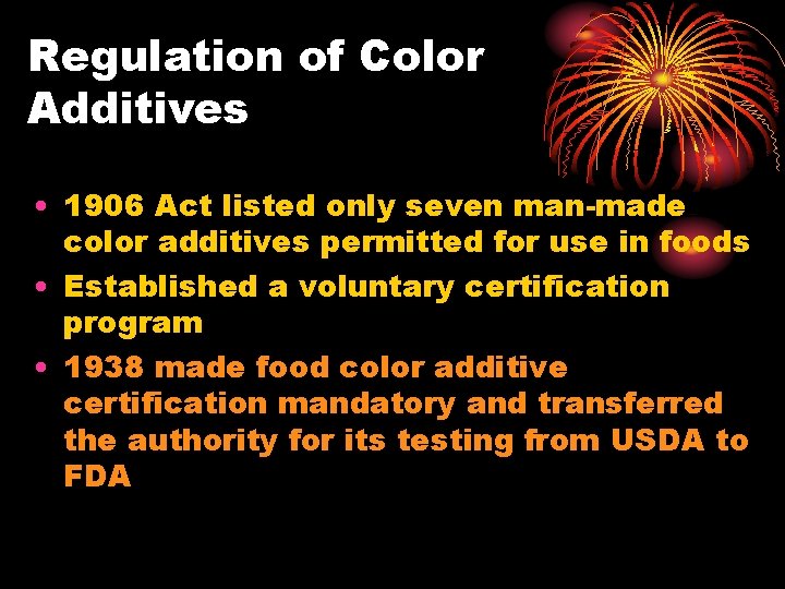 Regulation of Color Additives • 1906 Act listed only seven man-made color additives permitted