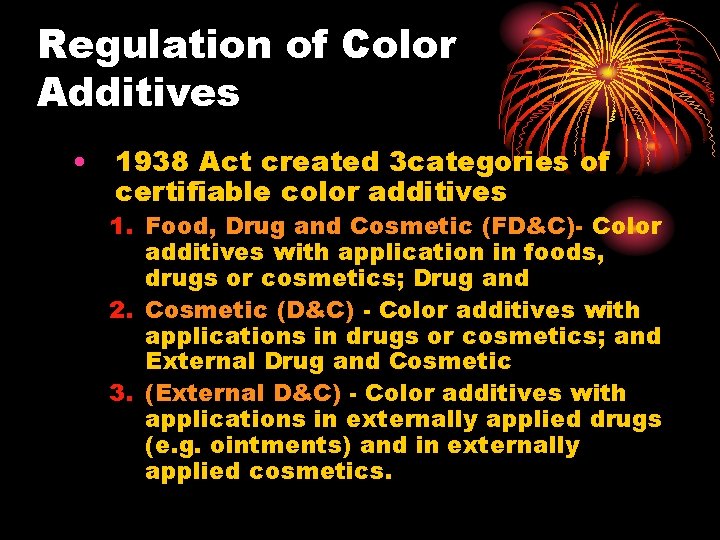 Regulation of Color Additives • 1938 Act created 3 categories of certifiable color additives
