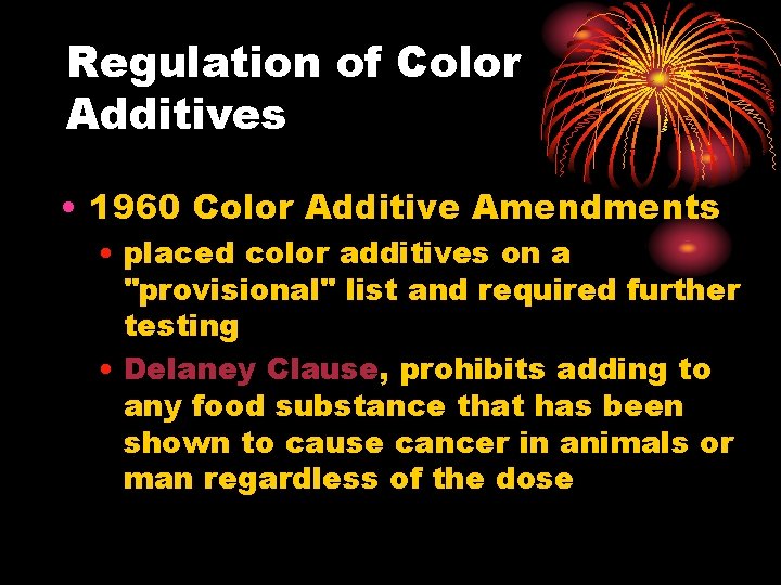 Regulation of Color Additives • 1960 Color Additive Amendments • placed color additives on