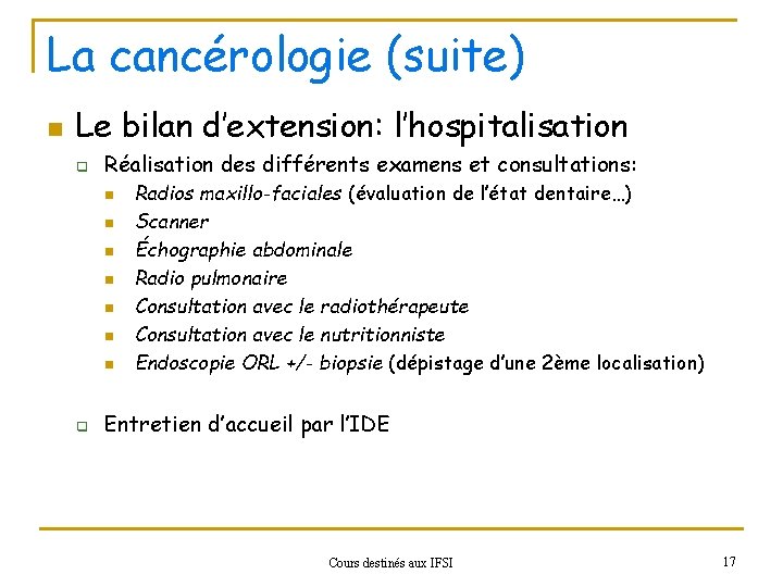 La cancérologie (suite) n Le bilan d’extension: l’hospitalisation q Réalisation des différents examens et