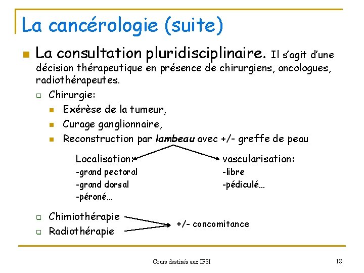 La cancérologie (suite) n La consultation pluridisciplinaire. Il s’agit d’une décision thérapeutique en présence