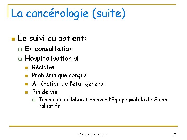 La cancérologie (suite) n Le suivi du patient: q q En consultation Hospitalisation si