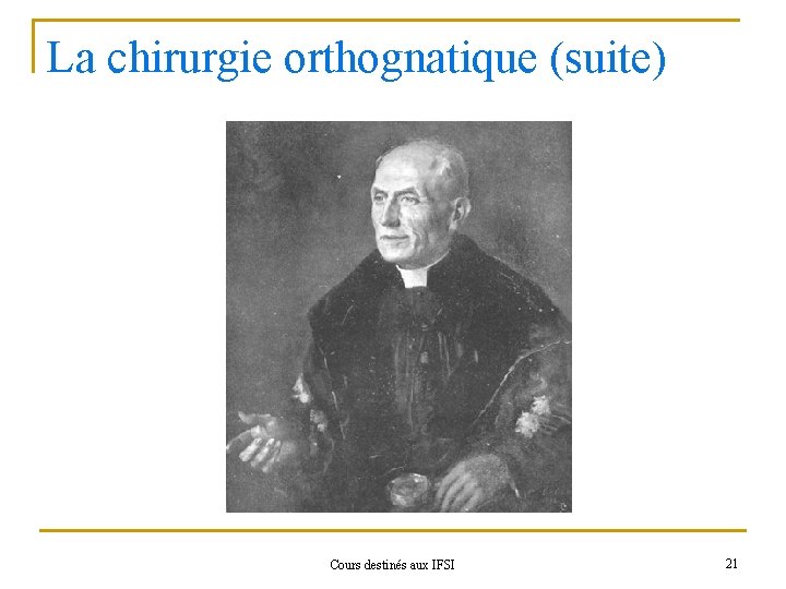 La chirurgie orthognatique (suite) Cours destinés aux IFSI 21 