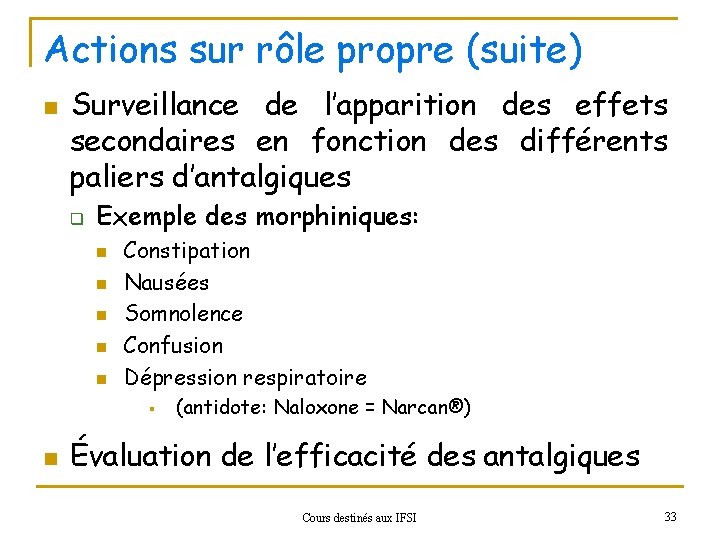 Actions sur rôle propre (suite) n Surveillance de l’apparition des effets secondaires en fonction