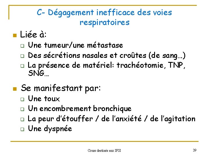 C- Dégagement inefficace des voies respiratoires n Liée à: q q q n Une