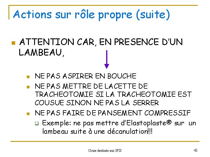 Actions sur rôle propre (suite) n ATTENTION CAR, EN PRESENCE D’UN LAMBEAU, n n