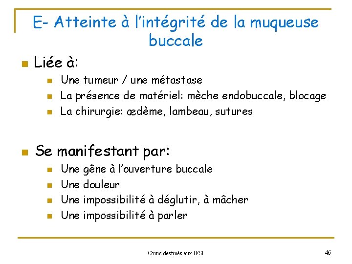 E- Atteinte à l’intégrité de la muqueuse buccale n Liée à: n n Une