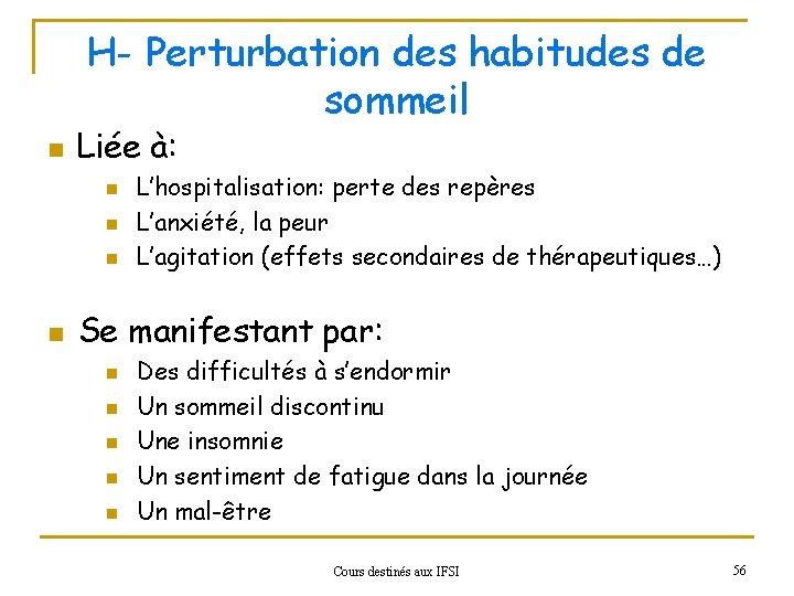 H- Perturbation des habitudes de sommeil n Liée à: n n L’hospitalisation: perte des