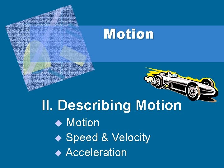 Motion II. Describing Motion u Speed & Velocity u Acceleration u 