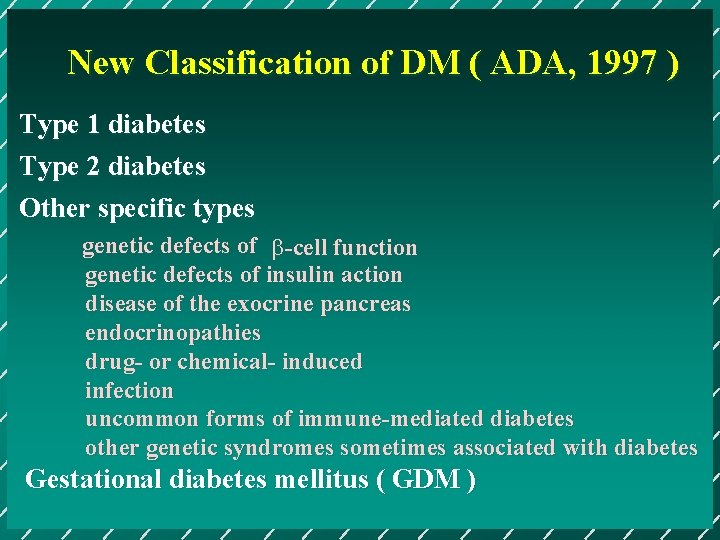 New Classification of DM ( ADA, 1997 ) Type 1 diabetes Type 2 diabetes
