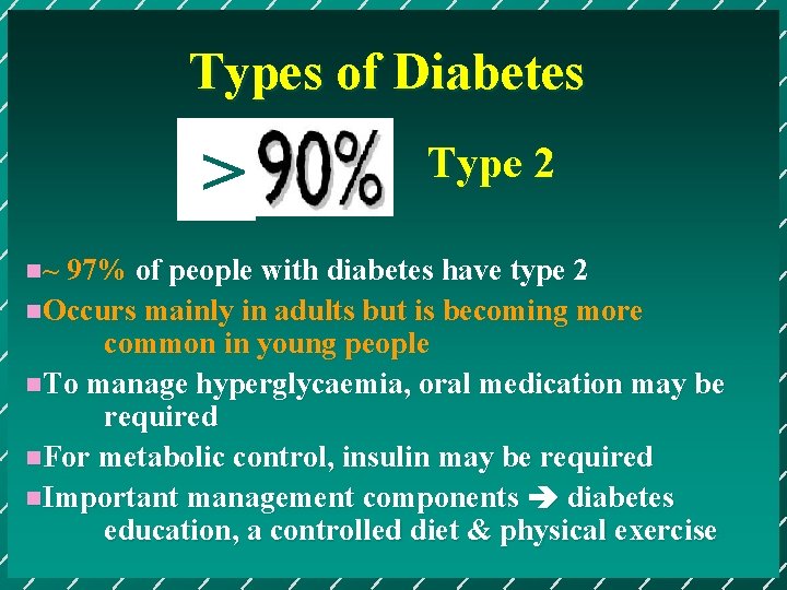 Types of Diabetes > Type 2 n~ 97% of people with diabetes have type