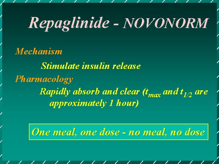 Repaglinide - NOVONORM Mechanism Stimulate insulin release Pharmacology Rapidly absorb and clear (tmax and