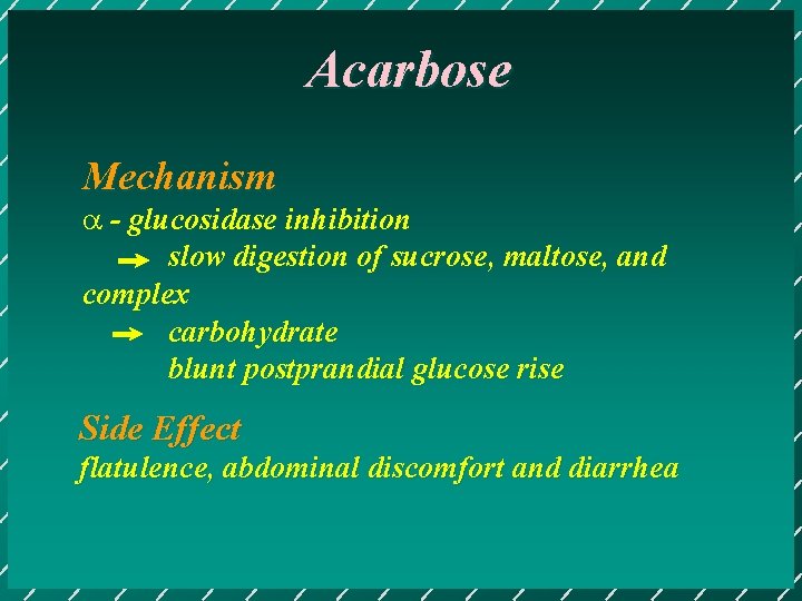 Acarbose Mechanism a - glucosidase inhibition slow digestion of sucrose, maltose, and complex carbohydrate