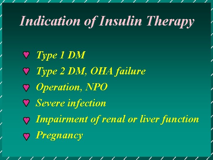 Indication of Insulin Therapy Type 1 DM Type 2 DM, OHA failure Operation, NPO