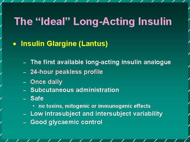 The “Ideal” Long-Acting Insulin · Insulin Glargine (Lantus) – The first available long-acting insulin