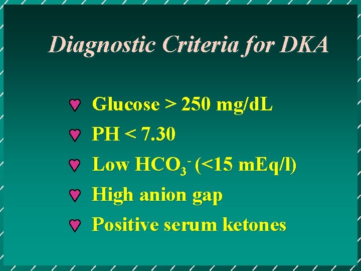 Diagnostic Criteria for DKA Glucose > 250 mg/d. L PH < 7. 30 Low