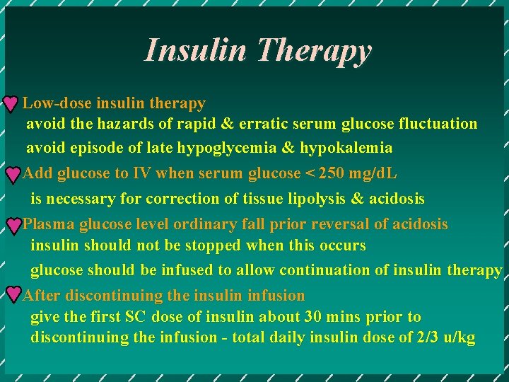 Insulin Therapy Low-dose insulin therapy avoid the hazards of rapid & erratic serum glucose