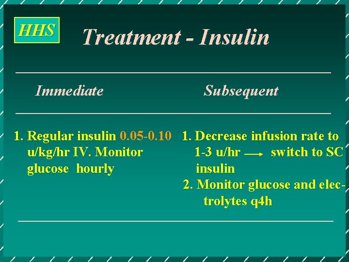 HHS Treatment - Insulin Immediate Subsequent 1. Regular insulin 0. 05 -0. 10 1.