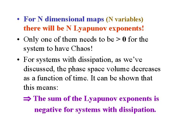  • For N dimensional maps (N variables) there will be N Lyapunov exponents!