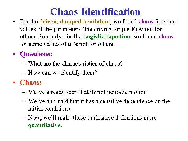 Chaos Identification • For the driven, damped pendulum, we found chaos for some values