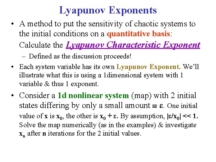 Lyapunov Exponents • A method to put the sensitivity of chaotic systems to the