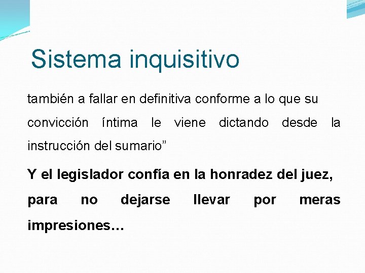 Sistema inquisitivo también a fallar en definitiva conforme a lo que su convicción íntima