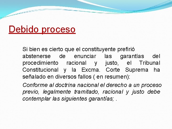 Debido proceso Si bien es cierto que el constituyente prefirió abstenerse de enunciar las