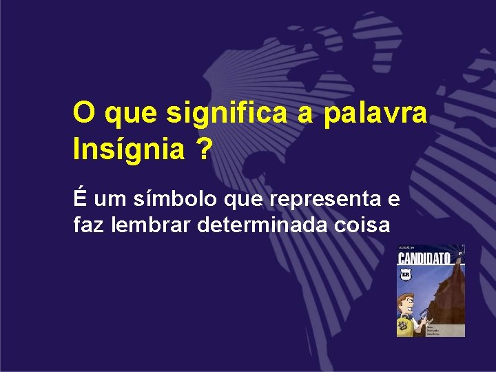 O que significa a palavra Insígnia ? É um símbolo que representa e faz O que significa a palavra Insígnia ? É um símbolo que representa e faz