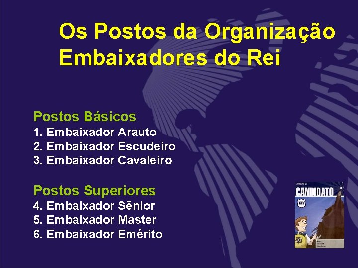 Os Postos da Organização Embaixadores do Rei Postos Básicos 1. Embaixador Arauto 2. Embaixador Os Postos da Organização Embaixadores do Rei Postos Básicos 1. Embaixador Arauto 2. Embaixador