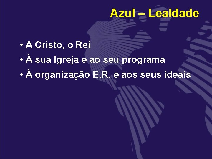 Azul – Lealdade • A Cristo, o Rei • À sua Igreja e ao Azul – Lealdade • A Cristo, o Rei • À sua Igreja e ao