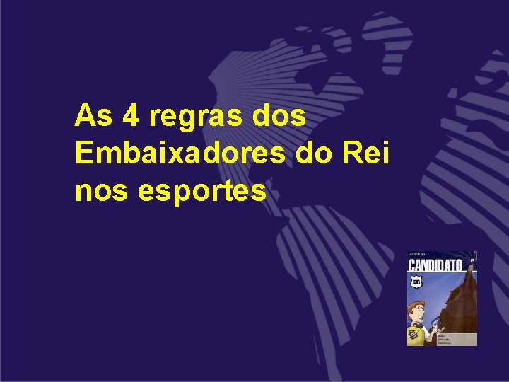 As 4 regras dos Embaixadores do Rei nos esportes As 4 regras dos Embaixadores do Rei nos esportes