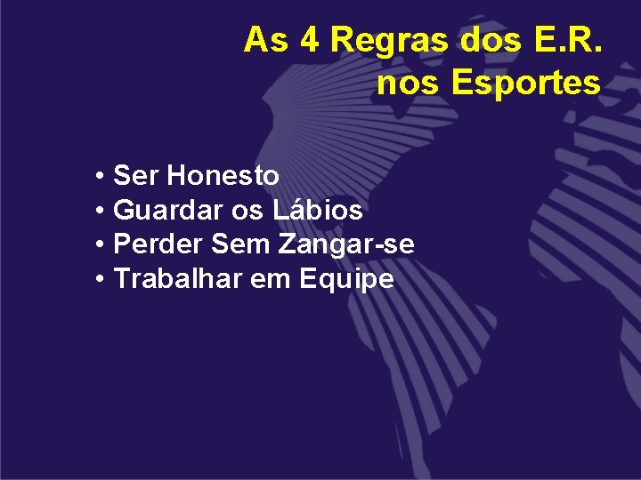 As 4 Regras dos E. R. nos Esportes • Ser Honesto • Guardar os As 4 Regras dos E. R. nos Esportes • Ser Honesto • Guardar os