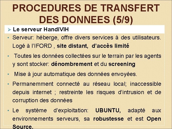 PROCEDURES DE TRANSFERT DES DONNEES (5/9) Ø Le serveur Handi. VIH • Serveur: héberge,