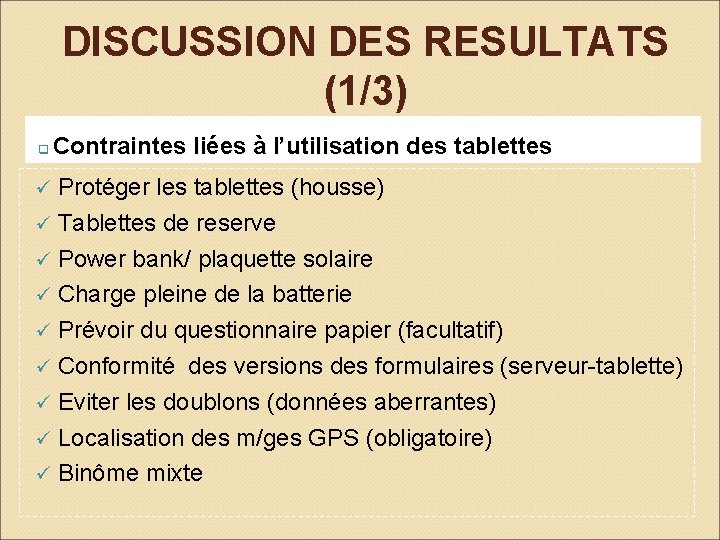 DISCUSSION DES RESULTATS (1/3) q Contraintes liées à l’utilisation des tablettes Protéger les tablettes