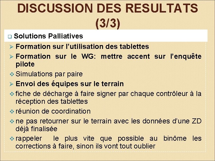 DISCUSSION DES RESULTATS (3/3) q Solutions Palliatives Formation sur l’utilisation des tablettes Ø Formation