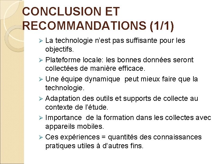 CONCLUSION ET RECOMMANDATIONS (1/1) La technologie n’est pas suffisante pour les objectifs. Ø Plateforme