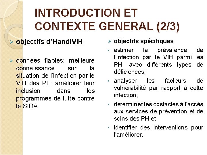 INTRODUCTION ET CONTEXTE GENERAL (2/3) Ø objectifs d’Handi. VIH: objectifs d’Handi. VIH Ø •