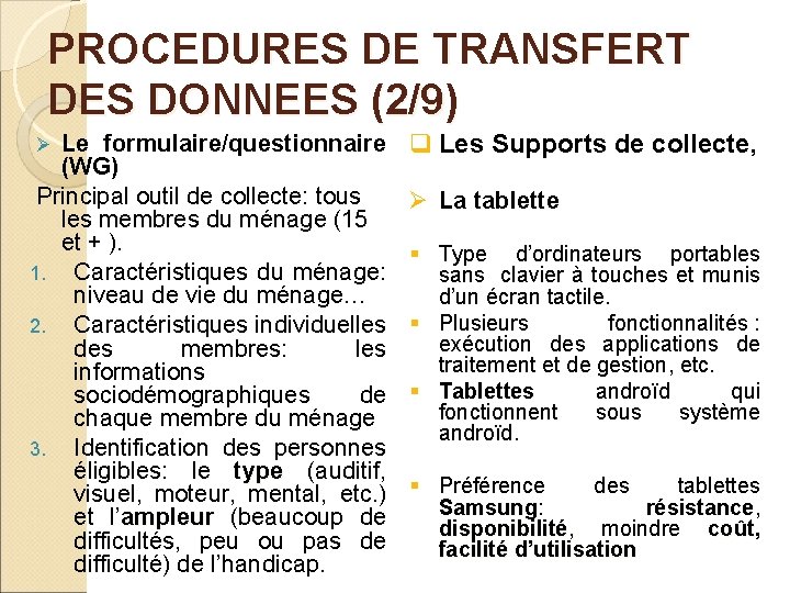 PROCEDURES DE TRANSFERT DES DONNEES (2/9) Le formulaire/questionnaire (WG) Principal outil de collecte: tous