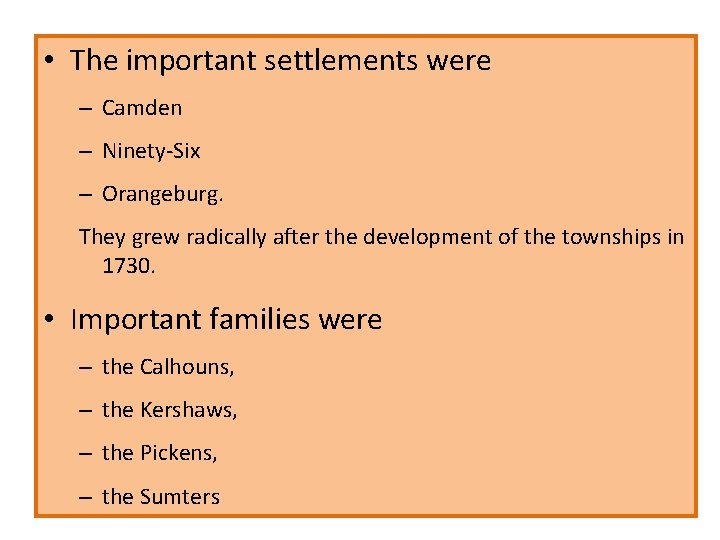  • The important settlements were – Camden – Ninety-Six – Orangeburg. They grew