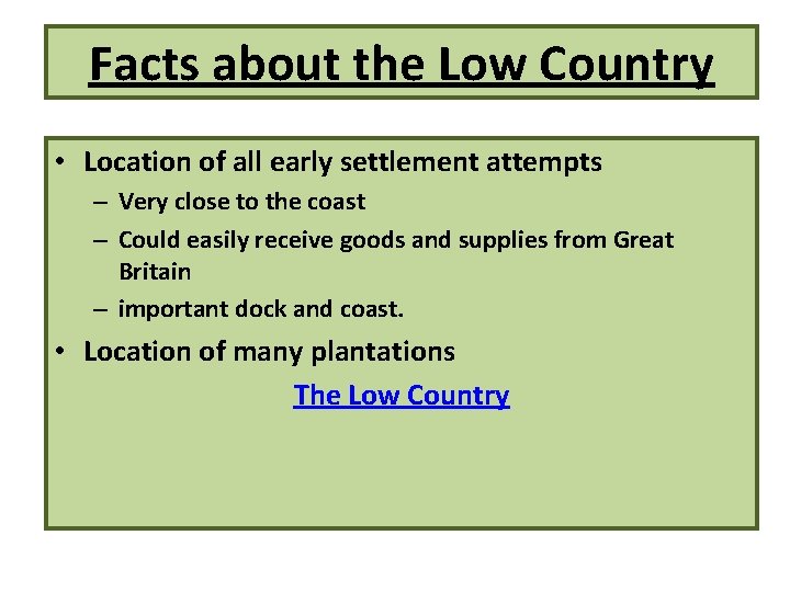 Facts about the Low Country • Location of all early settlement attempts – Very