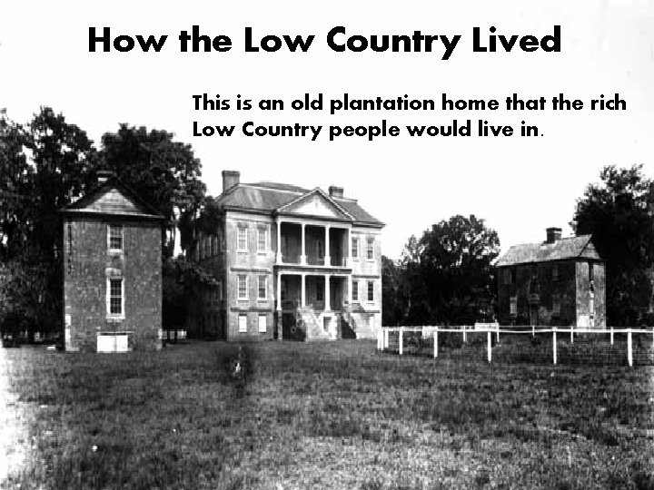 How the Low. Country. Lived lived How the This is an old plantation home