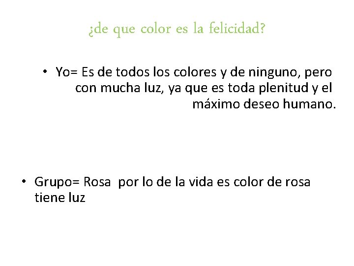 ¿de que color es la felicidad? • Yo= Es de todos los colores y