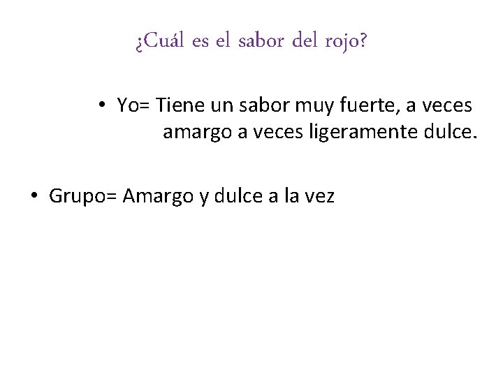 ¿Cuál es el sabor del rojo? • Yo= Tiene un sabor muy fuerte, a