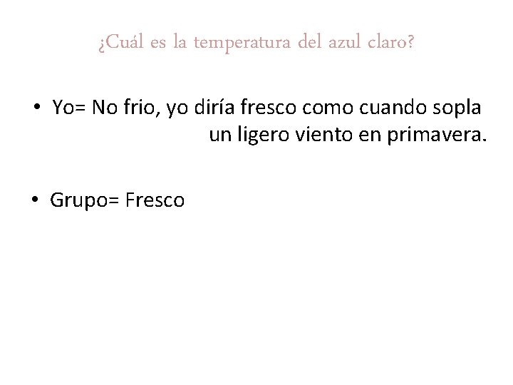 ¿Cuál es la temperatura del azul claro? • Yo= No frio, yo diría fresco